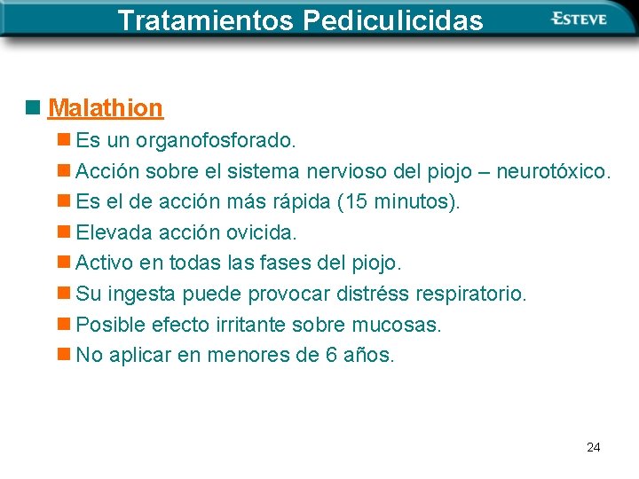 Tratamientos Pediculicidas n Malathion n Es un organofosforado. n Acción sobre el sistema nervioso