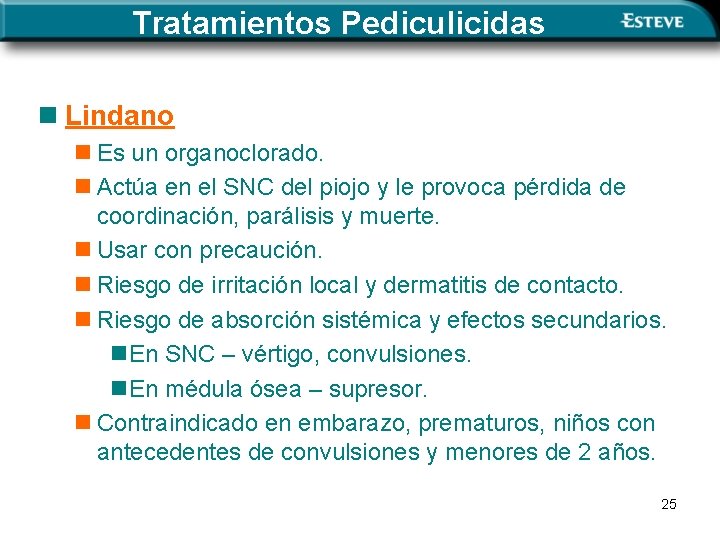 Tratamientos Pediculicidas n Lindano n Es un organoclorado. n Actúa en el SNC del