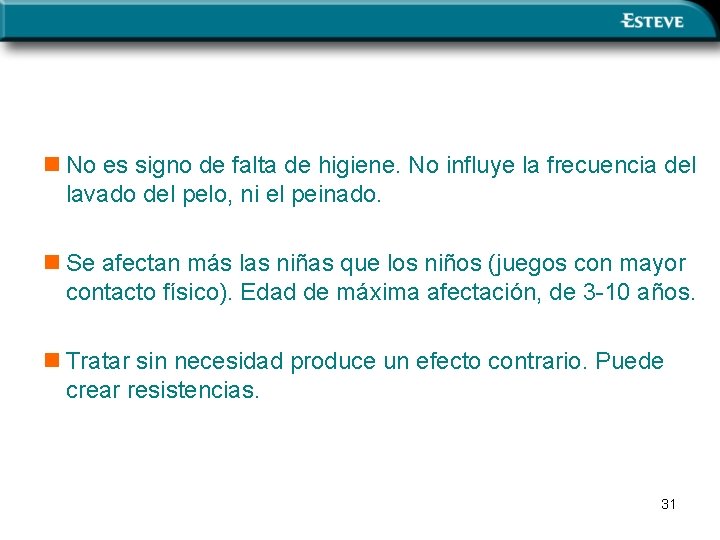 n No es signo de falta de higiene. No influye la frecuencia del lavado