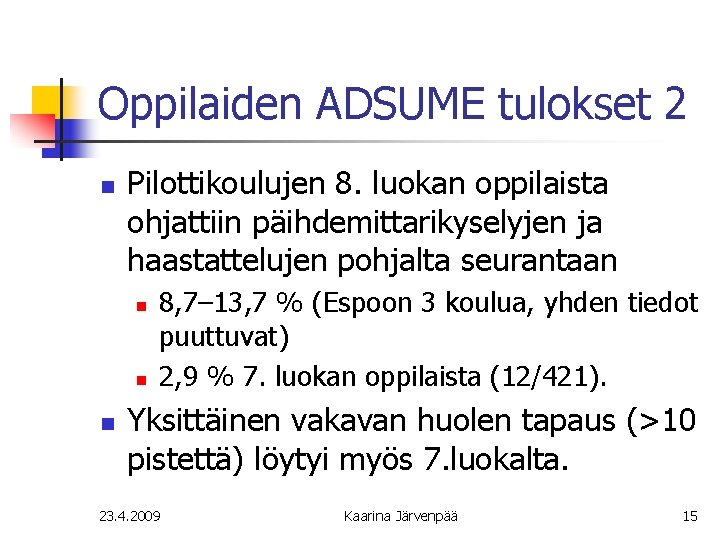 Oppilaiden ADSUME tulokset 2 n Pilottikoulujen 8. luokan oppilaista ohjattiin päihdemittarikyselyjen ja haastattelujen pohjalta