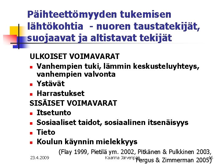 Päihteettömyyden tukemisen lähtökohtia nuoren taustatekijät, suojaavat ja altistavat tekijät ULKOISET VOIMAVARAT n Vanhempien tuki,