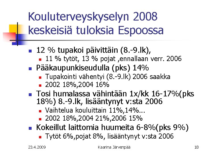 Kouluterveyskyselyn 2008 keskeisiä tuloksia Espoossa n 12 % tupakoi päivittäin (8. -9. lk), n