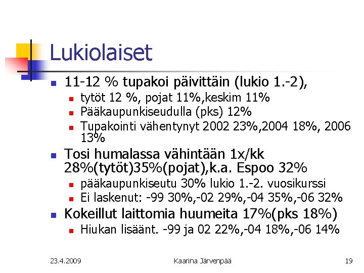 Lukiolaiset n 11 -12 % tupakoi päivittäin (lukio 1. -2), n n Tosi humalassa