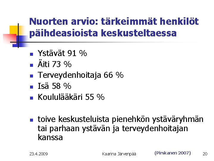 Nuorten arvio: tärkeimmät henkilöt päihdeasioista keskusteltaessa n n n Ystävät 91 % Äiti 73