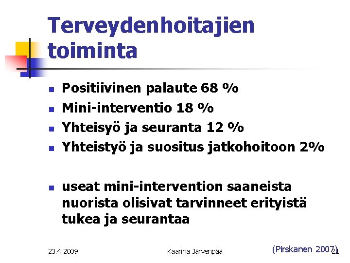 Terveydenhoitajien toiminta n n n Positiivinen palaute 68 % Mini interventio 18 % Yhteisyö