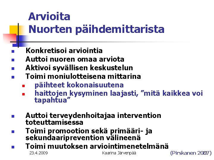Arvioita Nuorten päihdemittarista n n n n Konkretisoi arviointia Auttoi nuoren omaa arviota Aktivoi