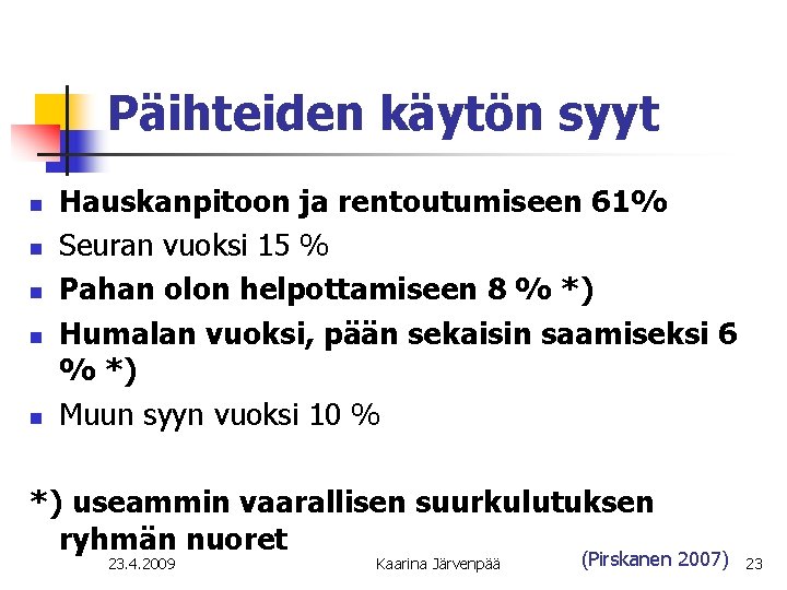 Päihteiden käytön syyt n n n Hauskanpitoon ja rentoutumiseen 61% Seuran vuoksi 15 %