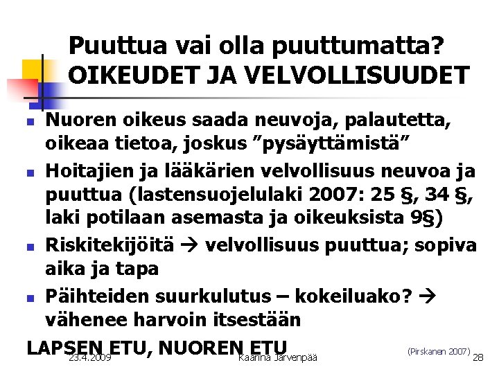 Puuttua vai olla puuttumatta? OIKEUDET JA VELVOLLISUUDET Nuoren oikeus saada neuvoja, palautetta, oikeaa tietoa,