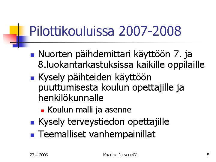 Pilottikouluissa 2007 -2008 n n Nuorten päihdemittari käyttöön 7. ja 8. luokantarkastuksissa kaikille oppilaille