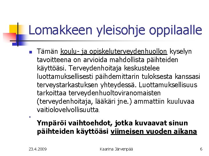 Lomakkeen yleisohje oppilaalle n Tämän koulu- ja opiskeluterveydenhuollon kyselyn tavoitteena on arvioida mahdollista päihteiden