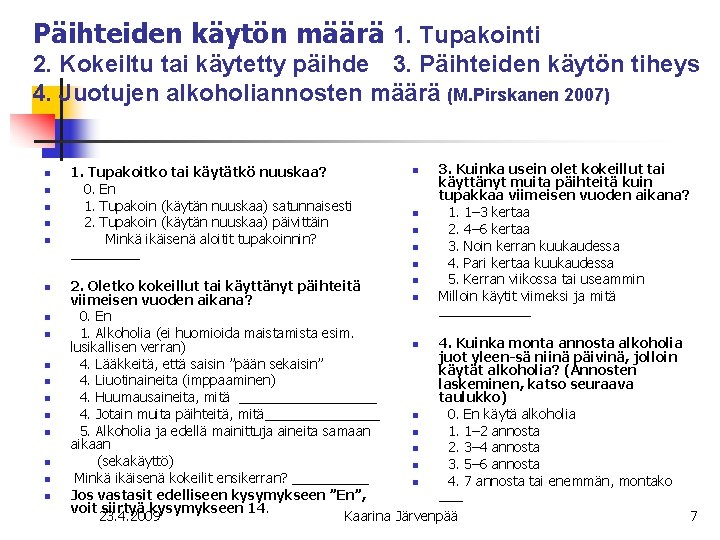 Päihteiden käytön määrä 1. Tupakointi 2. Kokeiltu tai käytetty päihde 3. Päihteiden käytön tiheys