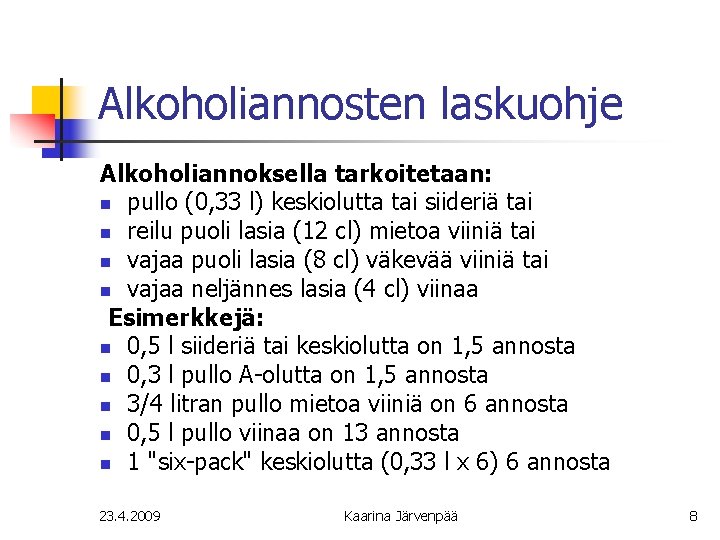 Alkoholiannosten laskuohje Alkoholiannoksella tarkoitetaan: n pullo (0, 33 l) keskiolutta tai siideriä tai n