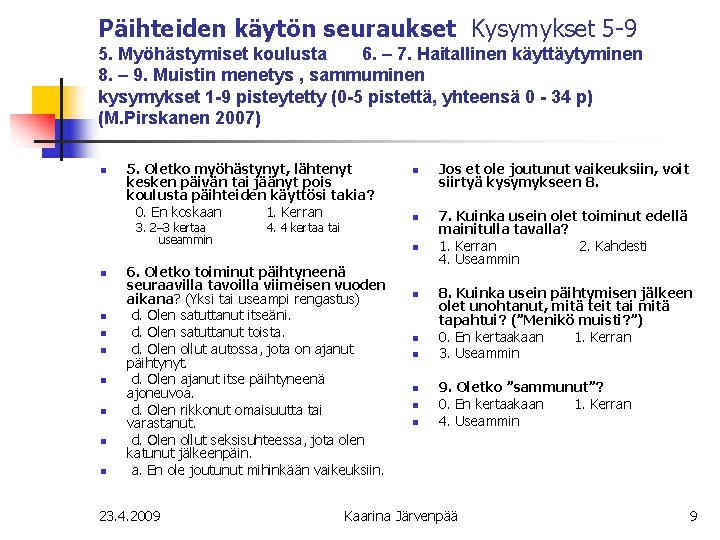 Päihteiden käytön seuraukset Kysymykset 5 -9 5. Myöhästymiset koulusta 6. – 7. Haitallinen käyttäytyminen