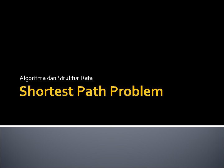 Algoritma dan Struktur Data Shortest Path Problem 