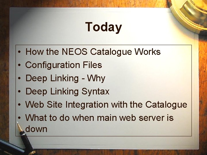 Today • • • How the NEOS Catalogue Works Configuration Files Deep Linking -