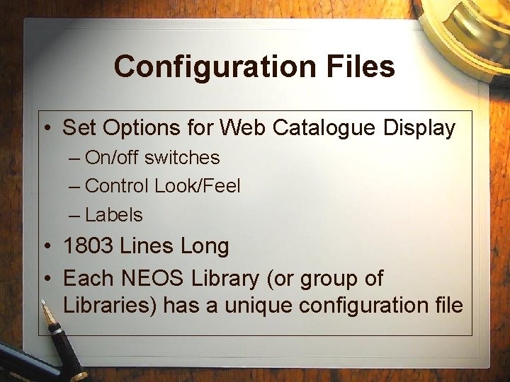 Configuration Files • Set Options for Web Catalogue Display – On/off switches – Control