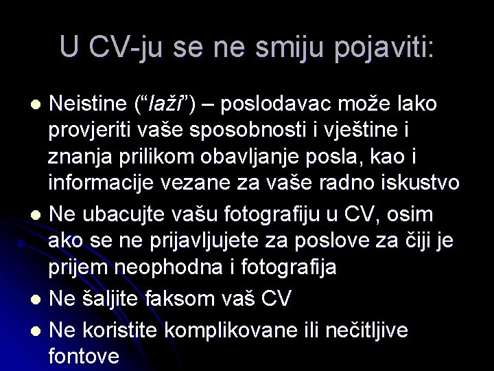 U CV-ju se ne smiju pojaviti: Neistine (“laži”) – poslodavac može lako provjeriti vaše