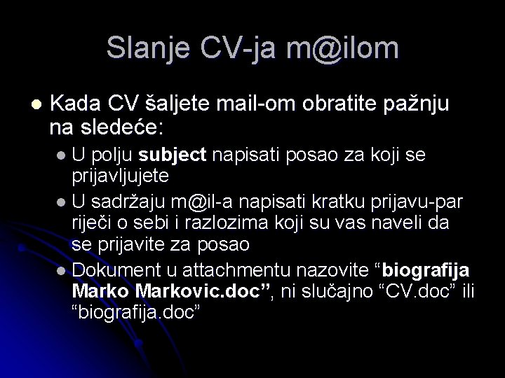 Slanje CV-ja m@ilom l Kada CV šaljete mail-om obratite pažnju na sledeće: l. U Slanje CV-ja m@ilom l Kada CV šaljete mail-om obratite pažnju na sledeće: l. U