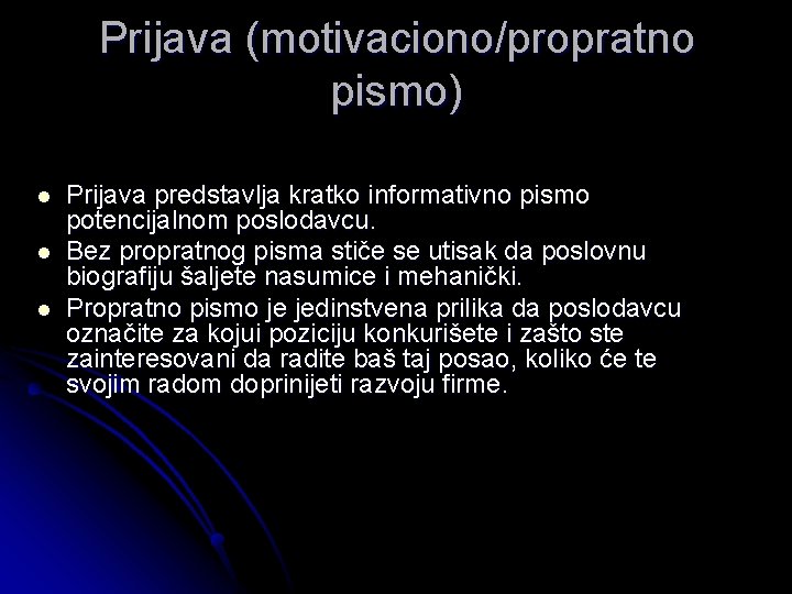 Prijava (motivaciono/propratno pismo) l l l Prijava predstavlja kratko informativno pismo potencijalnom poslodavcu. Bez