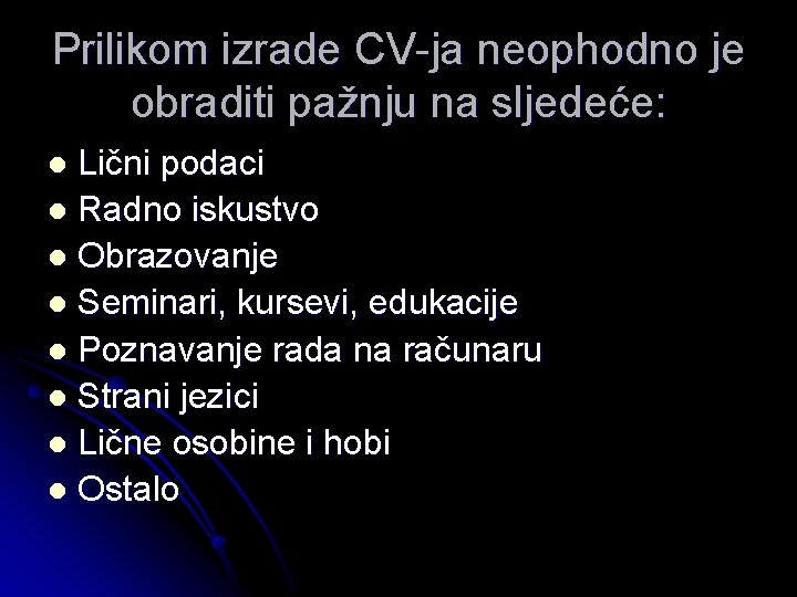 Prilikom izrade CV-ja neophodno je obraditi pažnju na sljedeće: Lični podaci l Radno iskustvo