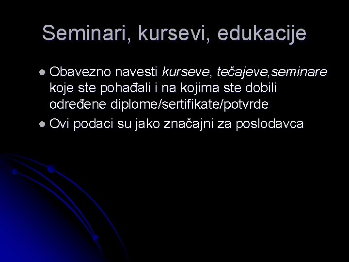 Seminari, kursevi, edukacije l Obavezno navesti kurseve, tečajeve, seminare koje ste pohađali i na Seminari, kursevi, edukacije l Obavezno navesti kurseve, tečajeve, seminare koje ste pohađali i na
