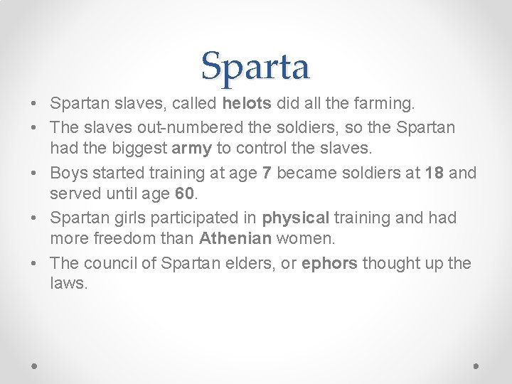 Sparta • Spartan slaves, called helots did all the farming. • The slaves out-numbered