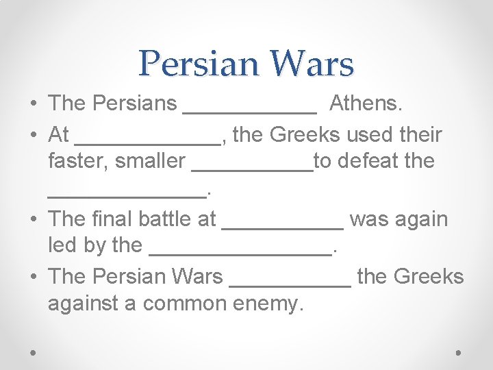 Persian Wars • The Persians ______ Athens. • At ______, the Greeks used their