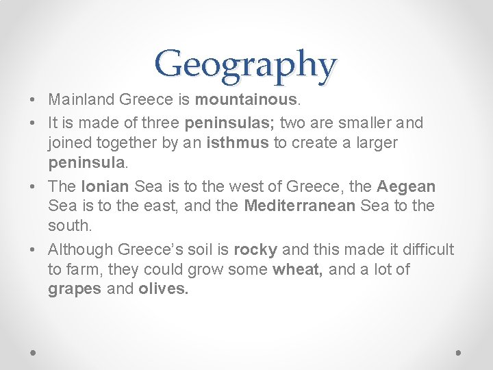 Geography • Mainland Greece is mountainous. • It is made of three peninsulas; two