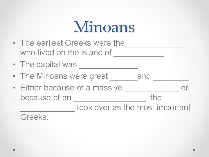 Minoans • The earliest Greeks were the _______ who lived on the island of