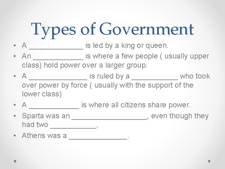 Types of Government • A _______ is led by a king or queen. •