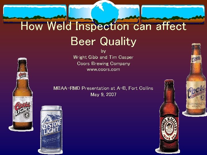 How Weld Inspection can affect Beer Quality by Wright Gibb and Tim Casper Coors