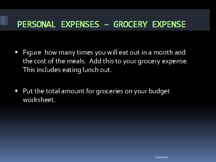 PERSONAL EXPENSES – GROCERY EXPENSE Figure how many times you will eat out in