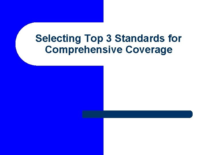 Selecting Top 3 Standards for Comprehensive Coverage 