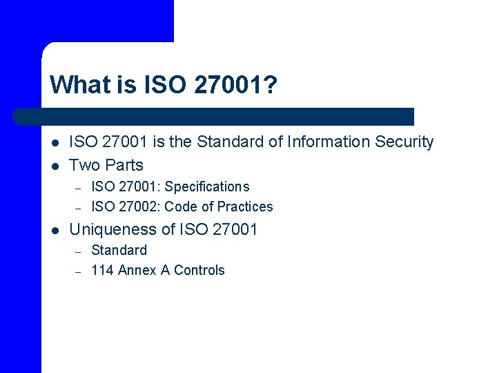 What is ISO 27001? l l ISO 27001 is the Standard of Information Security