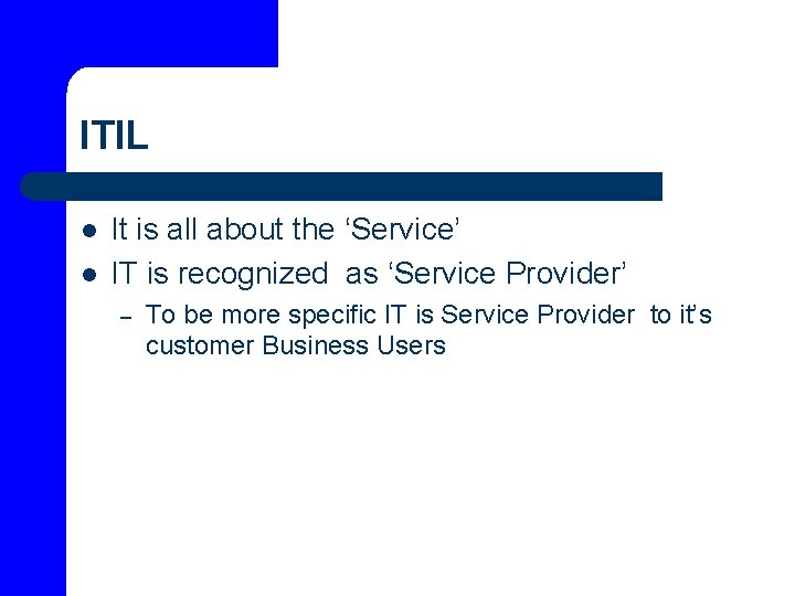 ITIL l l It is all about the ‘Service’ IT is recognized as ‘Service