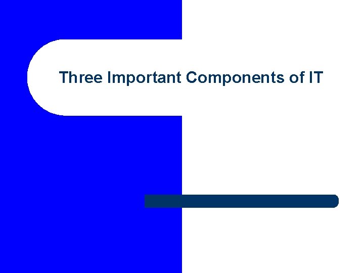 Three Important Components of IT 