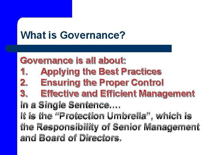 What is Governance? Governance is all about: 1. Applying the Best Practices 2. Ensuring