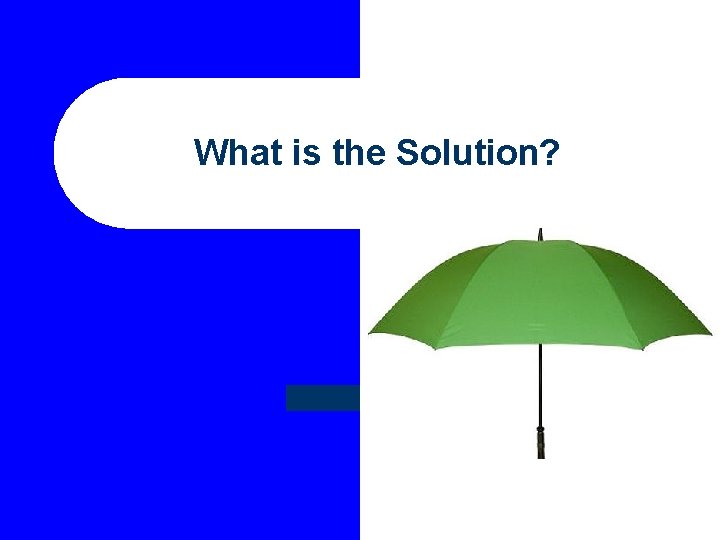 What is the Solution? 