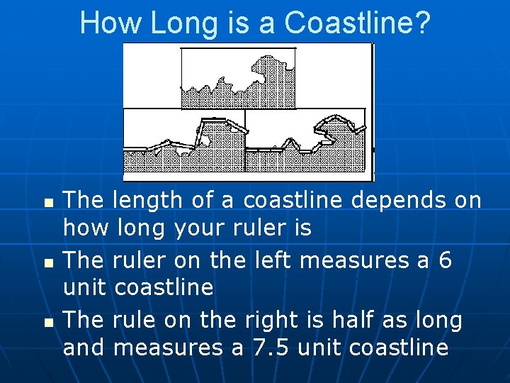 How Long is a Coastline? n n n The length of a coastline depends How Long is a Coastline? n n n The length of a coastline depends