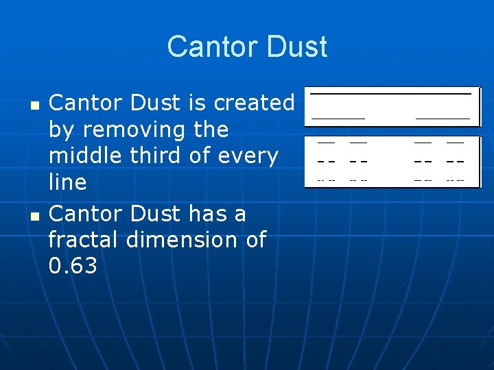 Cantor Dust n n Cantor Dust is created by removing the middle third of
