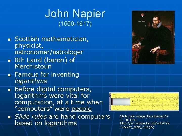 John Napier (1550 -1617) n n n Scottish mathematician, physicist, astronomer/astrologer 8 th Laird