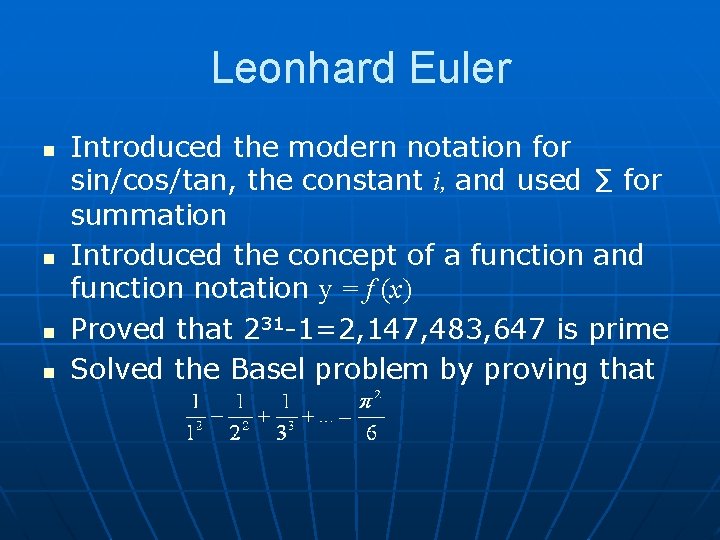 Leonhard Euler n n Introduced the modern notation for sin/cos/tan, the constant i, and Leonhard Euler n n Introduced the modern notation for sin/cos/tan, the constant i, and