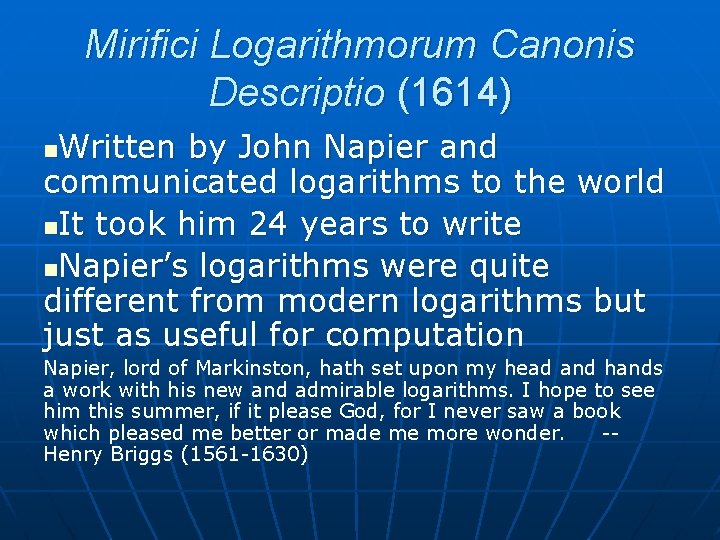 Mirifici Logarithmorum Canonis Descriptio (1614) Written by John Napier and communicated logarithms to the Mirifici Logarithmorum Canonis Descriptio (1614) Written by John Napier and communicated logarithms to the