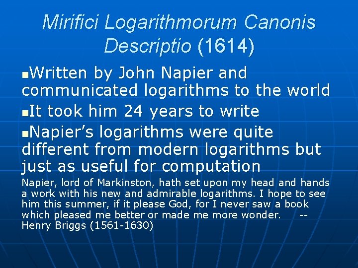 Mirifici Logarithmorum Canonis Descriptio (1614) Written by John Napier and communicated logarithms to the