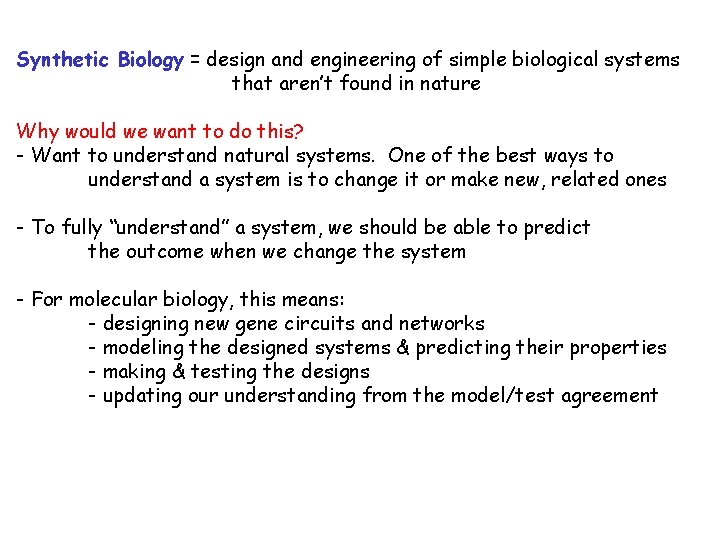 Synthetic Biology = design and engineering of simple biological systems that aren’t found in