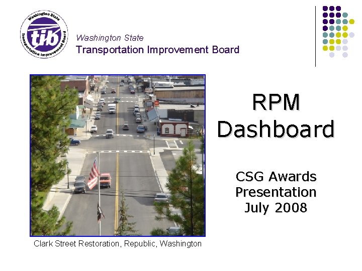 Washington State Transportation Improvement Board RPM Dashboard CSG Awards Presentation July 2008 Clark Street