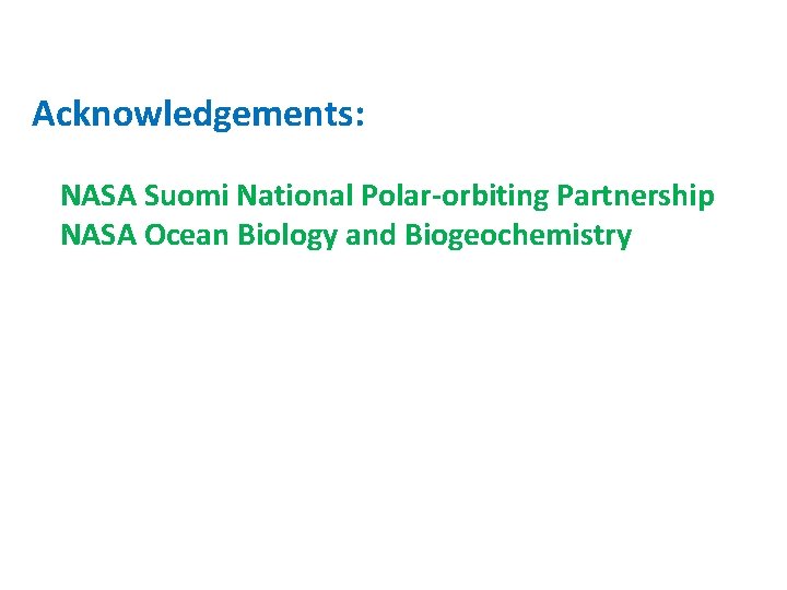 Acknowledgements: NASA Suomi National Polar-orbiting Partnership NASA Ocean Biology and Biogeochemistry 