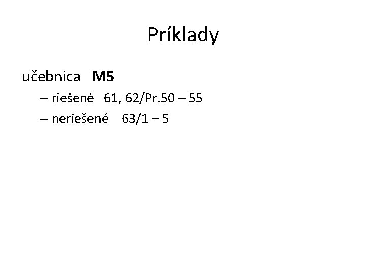 Príklady učebnica M 5 – riešené 61, 62/Pr. 50 – 55 – neriešené 63/1