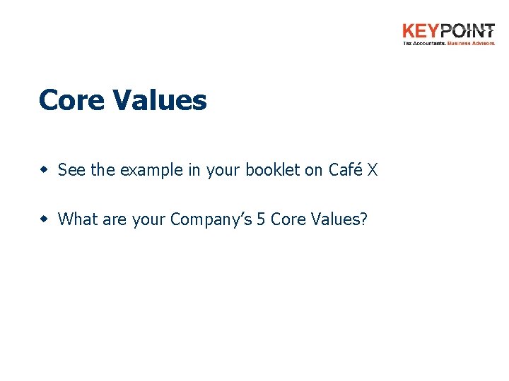 Core Values w See the example in your booklet on Café X w What