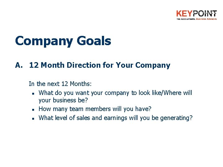 Company Goals A. 12 Month Direction for Your Company In the next 12 Months: Company Goals A. 12 Month Direction for Your Company In the next 12 Months: